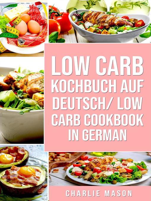 Title details for Low Carb Kochbuch Auf Deutsch/ Low Carb Cookbook In German by Charlie Mason - Available